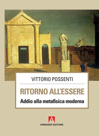 Ritorno all'essere. Addio alla metafisica moderna - Vittorio Possenti - Libro Armando Editore 2019, Scaffale aperto | Libraccio.it