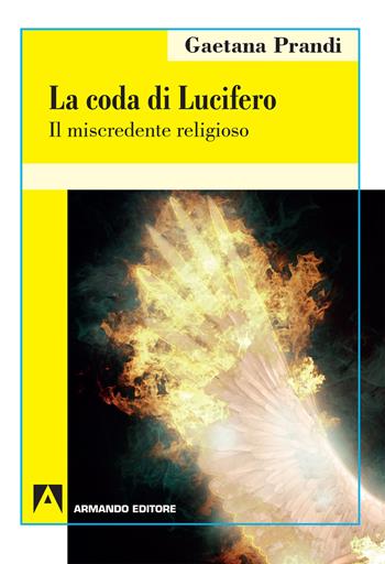 La coda di Lucifero. Il miscredente religioso - Gaetana Prandi - Libro Armando Editore 2019, Psicoanalisi e psichiatria dinamica | Libraccio.it