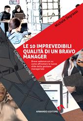 Le 10 imprevedibili qualità di un bravo manager. Breve vademecum su come affrontare le nuove sfide della gestione manageriale