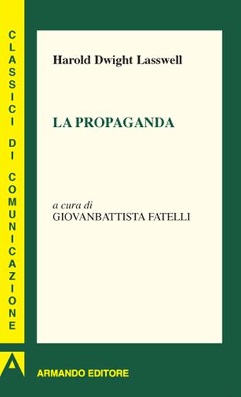 La propaganda - Harold Dwight Lasswell - Libro Armando Editore 2020, I classici della comunicazione | Libraccio.it