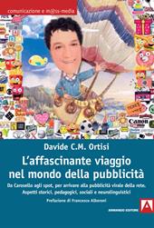 L' affascinante viaggio nel mondo della pubblicità. Da Carosello agli spot, per arrivare alla pubblicità virale della rete. Aspetti storici, pedagogici, sociali e neurolinguistici