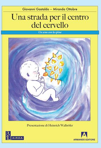 Una strada per il centro del cervello. Un seno con le spine - Giovanni Gastaldo, Miranda Ottobre - Libro Armando Editore 2019 | Libraccio.it