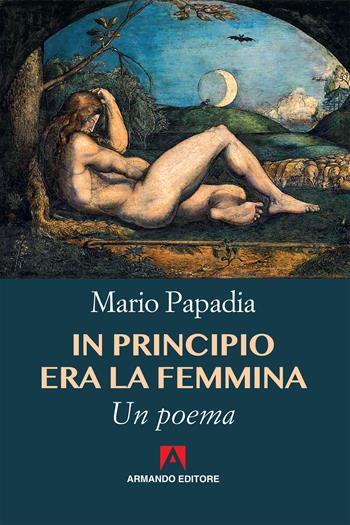In principio era la femmina - Mario Papadia - Libro Armando Editore 2019, Scaffale aperto | Libraccio.it