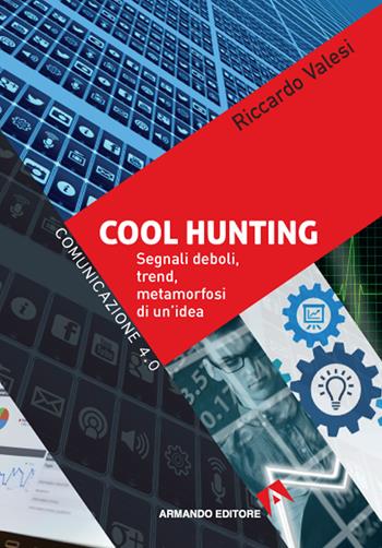 Cool hunting. Segnali deboli, trend, metamorfosi di un'idea - Riccardo Valesi - Libro Armando Editore 2020, Comunicazione 4.0 | Libraccio.it