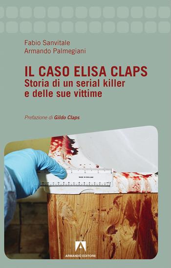 Il caso Elisa Claps. Storia di un serial killer e delle sue vittime - Fabio Sanvitale, Armando Palmegiani - Libro Armando Editore 2019 | Libraccio.it