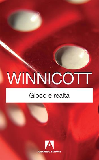 Gioco e realtà - Donald W. Winnicott - Libro Armando Editore 2020, Classici | Libraccio.it
