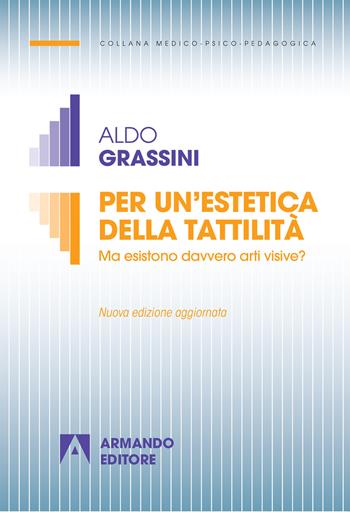 Per un'estetica della tattilità. Ma esistono davvero le arti visive? Nuova ediz. - Aldo Grassini - Libro Armando Editore 2019, Medico-psico-pedagogica | Libraccio.it