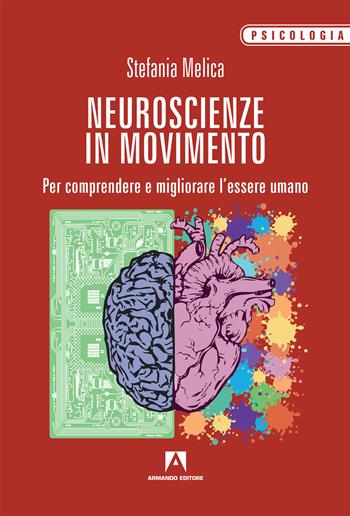 Neuroscienze in movimento. Per comprendere e migliorare l'essere umano - Stefania Melica - Libro Armando Editore 2019, Psicologia | Libraccio.it