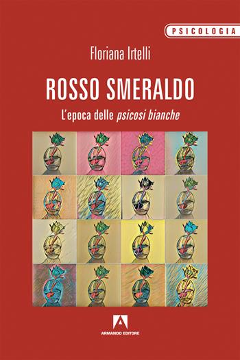 Rosso smeraldo. L'epoca delle psicosi bianche - Floriana Irtelli - Libro Armando Editore 2019, Psicologia | Libraccio.it