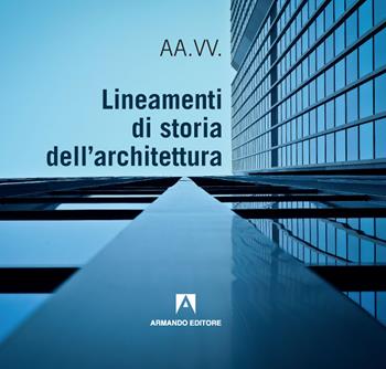 Lineamenti di storia dell'architettura  - Libro Armando Editore 2019, Scaffale aperto | Libraccio.it
