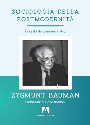 Sociologia della postmodernità - Zygmunt Bauman - Libro Armando Editore 2021, I Classici del pensiero critico | Libraccio.it