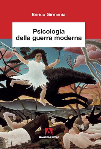 Psicologia della guerra moderna - Enrico Girmenia - Libro Armando Editore 2020, Scientia | Libraccio.it