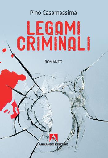 Legami criminali - Pino Casamassima - Libro Armando Editore 2020, Narrare | Libraccio.it