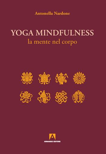 Yoga mindfulness. La mente nel corpo - Antonella Nardone - Libro Armando Editore 2020, Stare bene | Libraccio.it