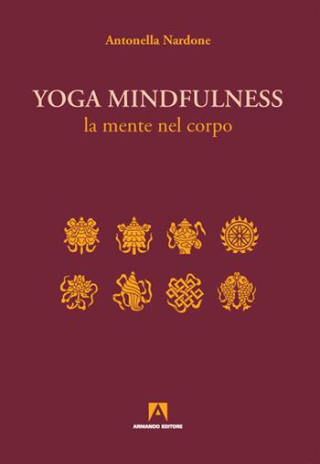 Yoga mindfulness. La mente nel corpo - Antonella Nardone - Libro Armando Editore 2020, Stare bene | Libraccio.it