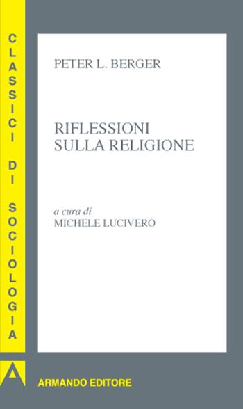 Riflessioni sulla religione - Peter L. Berger - Libro Armando Editore 2020, Classici di sociologia | Libraccio.it