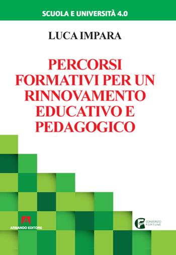 Percorsi formativi per un rinnovamento educativo e pedagogico - Luca Impara - Libro Armando Editore 2020, Scuola e università 4.0 | Libraccio.it
