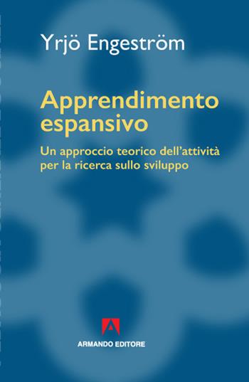 Apprendimento espansivo. Un approccio teorico dell'attività per la ricerca sullo sviluppo - Yrjo Enstrom - Libro Armando Editore 2020 | Libraccio.it