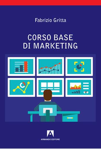 Corso base di marketing - Fabrizio Gritta - Libro Armando Editore 2021 | Libraccio.it