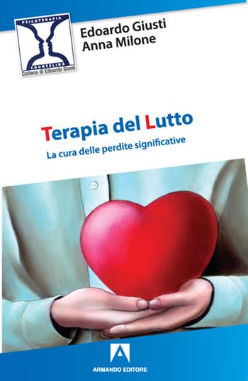 Terapia del lutto - Edoardo Giusti, Anna Milone - Libro Armando Editore 2021, Psicoterapia & counseling | Libraccio.it