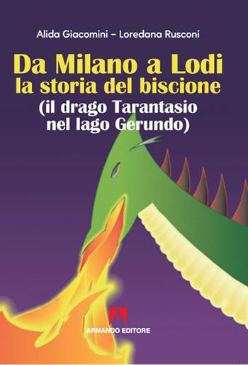 Da Milano a Lodi la storia del biscione (il drago Tarantasio nel lago Gerundo) - Alida Giacomini, Loredana Rusconi - Libro Armando Editore 2020, Scaffale aperto | Libraccio.it