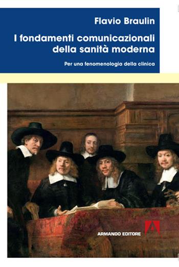 I fondamenti comunicazionali della sanità moderna. Per una fenomenologia della clinica - Flavio Braulin - Libro Armando Editore 2020 | Libraccio.it