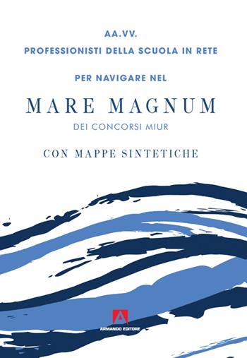 Per navigare nel mare magnum dei concorsi Miur. Con mappe sintetiche  - Libro Armando Editore 2020, Scuola oggi | Libraccio.it