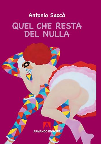Quel che resta del nulla - Antonio Saccà - Libro Armando Editore 2020, Narrare | Libraccio.it