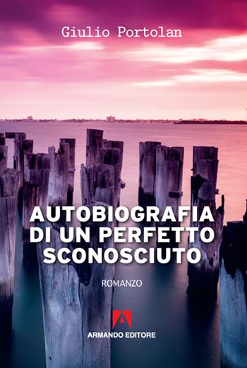Autobiografia di un perfetto sconosciuto - Giulio Portolan - Libro Armando Editore 2020 | Libraccio.it