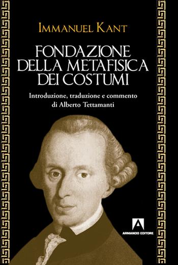 Fondazione della metafisica dei costumi - Immanuel Kant - Libro Armando Editore 2020 | Libraccio.it