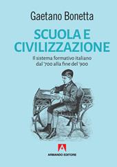 Scuola e civilizzazione. Il sistema formativo italiano dal '700 alla fine del '900