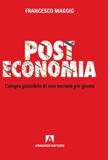 Post Economia. L'utopia possibile di una società più giusta - Francesco Maggio - Libro Armando Editore 2020, Policy | Libraccio.it