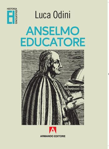 Anselmo educatore - Luca Odini - Libro Armando Editore 2020, Historia Educationis | Libraccio.it