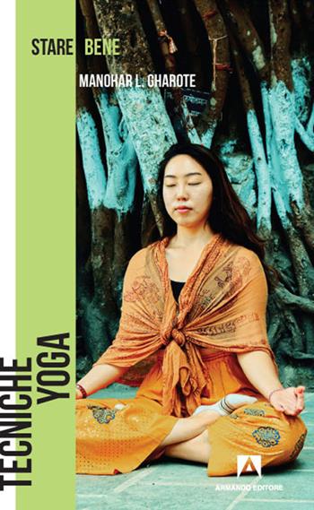 Tecniche yoga - Manohar Laxman Gharote - Libro Armando Editore 2020, Stare bene | Libraccio.it