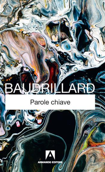 Parole chiave - Jean Baudrillard - Libro Armando Editore 2021, Classici | Libraccio.it