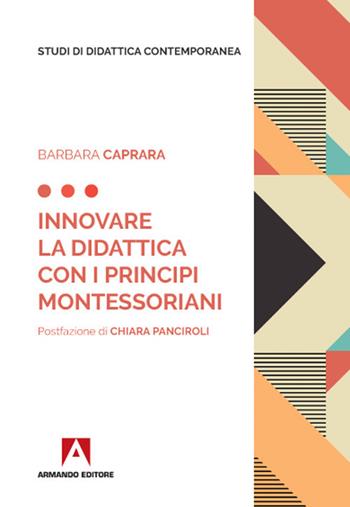 Innovare la didattica con i principi montessoriani - Barbara Caprara - Libro Armando Editore 2020 | Libraccio.it