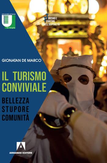 Il turismo conviviale. Bellezza, stupore, comunità - Gionatan De Marco - Libro Armando Editore 2020 | Libraccio.it