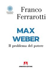 Max Weber. Il problema del potere