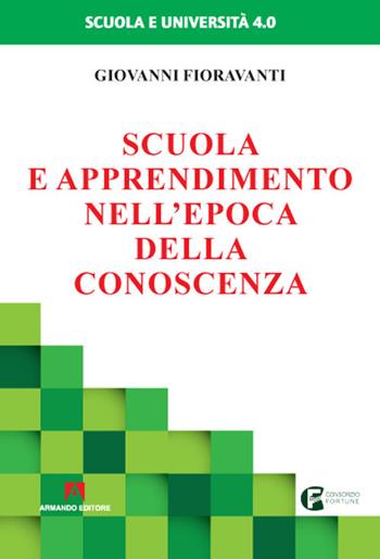 Scuola e apprendimento nell'epoca della conoscenza - Giovanni Fioravanti - Libro Armando Editore 2020, Scuola e università 4.0 | Libraccio.it