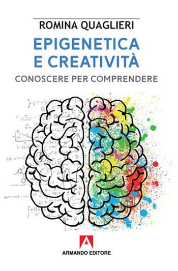Epigenetica e creatività. Conoscere per comprendere - Romina Quaglieri - Libro Armando Editore 2020, Scaffale aperto | Libraccio.it
