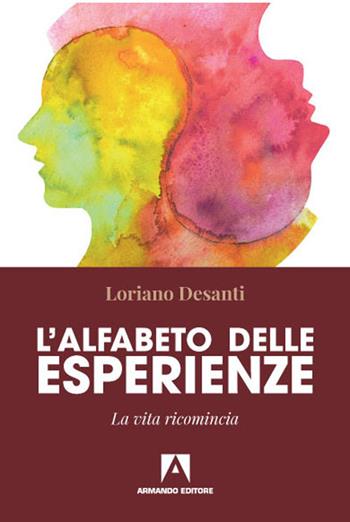 L' alfabeto delle esperienze. La vita ricomincia - Loriano Desanti - Libro Armando Editore 2020, Scaffale aperto | Libraccio.it