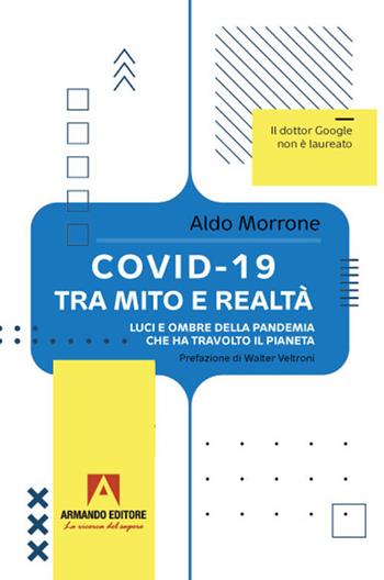 Covid-19 tra mito e realtà. Luci e ombre della pandemia che ha travolto il pianeta - Aldo Morrone - Libro Armando Editore 2021 | Libraccio.it