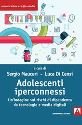 Adolescenti iperconnessi. Un'indagine sui rischi di dipendenza da tecnologie e media digitali