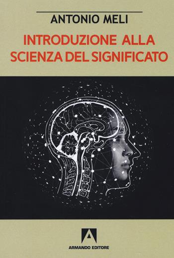 Introduzione alla scienza del significato - Antonio Meli - Libro Armando Editore 2020 | Libraccio.it