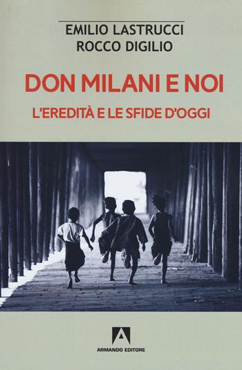 Don Milani e noi. L'eredità e le sfide d'oggi - Emilio Lastrucci, Rocco Digilio - Libro Armando Editore 2021, Scaffale aperto | Libraccio.it