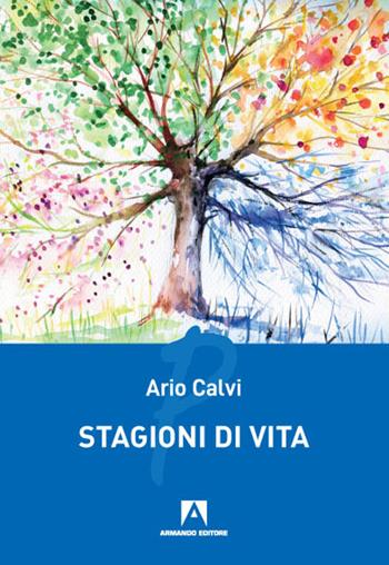 Stagioni di vita - Ario Calvi - Libro Armando Editore 2020, Poesia | Libraccio.it