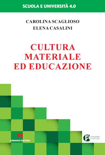 Cultura materiale ed educazione - Carolina Scaglioso, Elena Casalini - Libro Armando Editore 2020, Scuola e università 4.0 | Libraccio.it