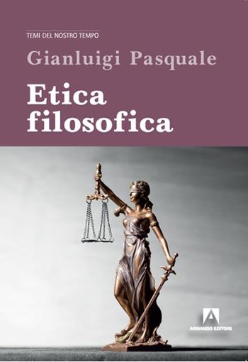Etica filosofica - Gianluigi Pasquale - Libro Armando Editore 2021 | Libraccio.it
