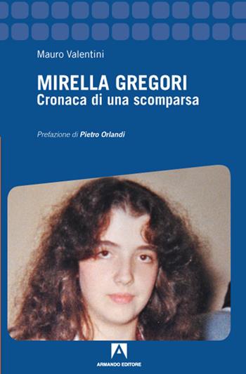 Mirella Gregori. Cronaca di una scomparsa - Mauro Valentini - Libro Armando Editore 2021 | Libraccio.it