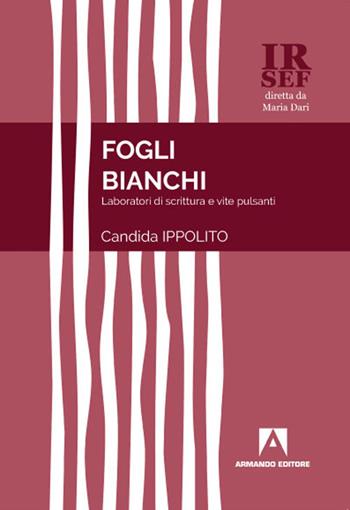 Fogli bianchi. Laboratori di scrittura e vite pulsanti - Candida Ippolito - Libro Armando Editore 2021, IRSEF | Libraccio.it